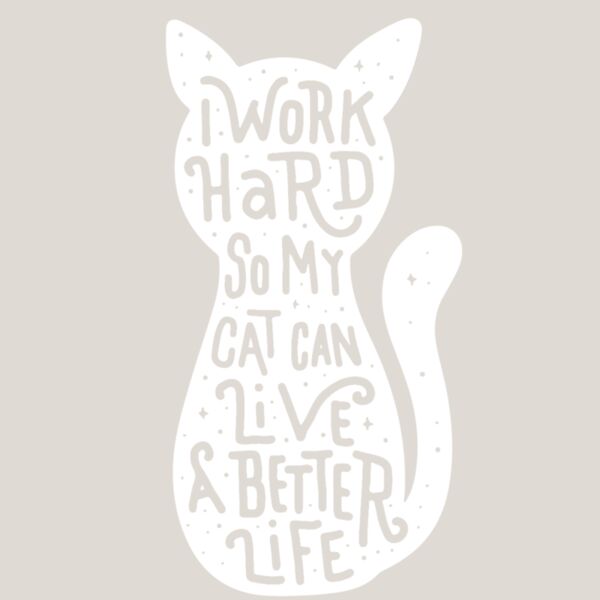 I work hard for my cat  White  Thumbnail