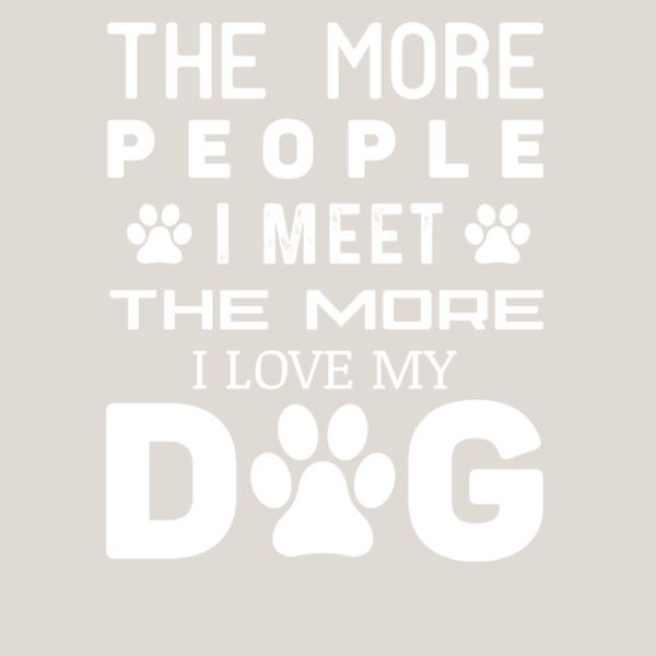 The More People I Meet The More I Love My Dog Thumbnail