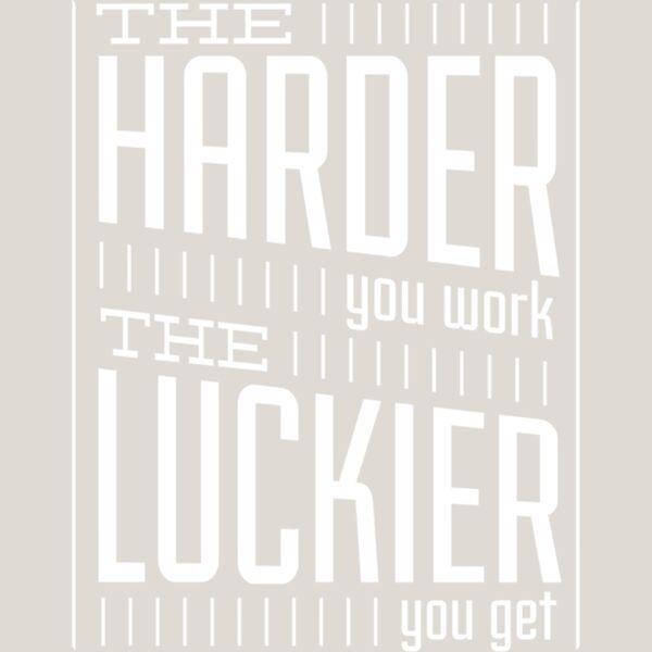 TheHarderYouWorkTheLuckierYouGetWhite11x11 Thumbnail