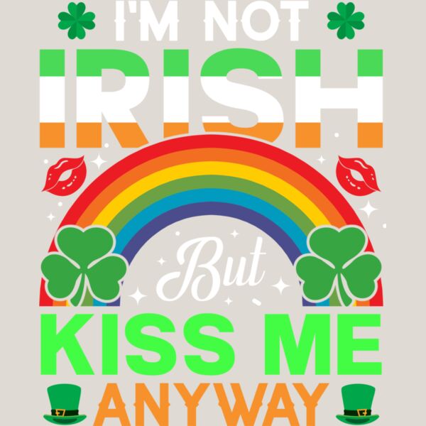 I m Not Irish But Kiss Me Anyway Thumbnail