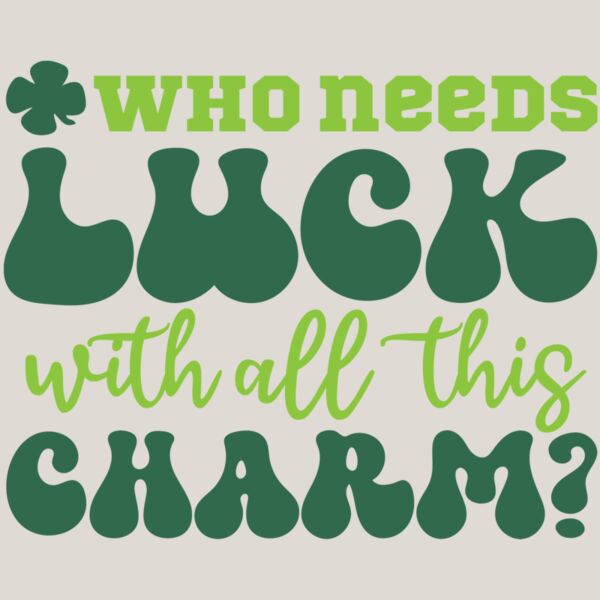 Who Needs Luck With All This Charm Thumbnail