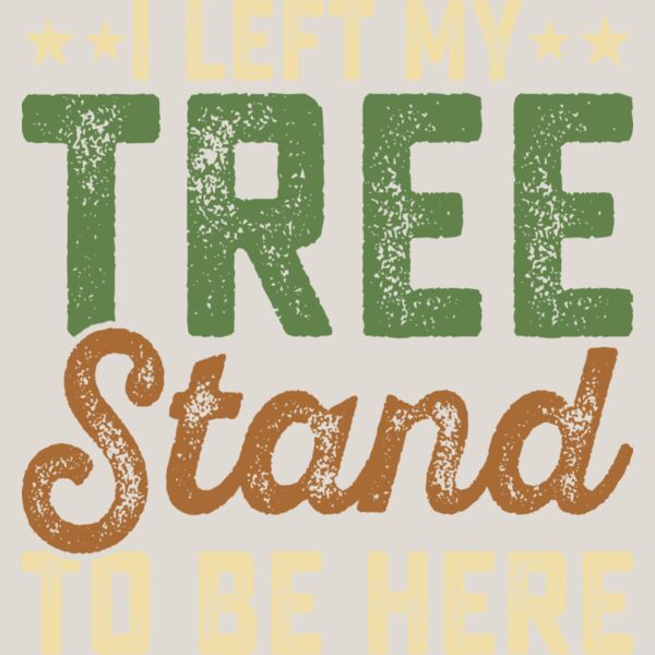 I Left My Tree Stand to Be Here Thumbnail