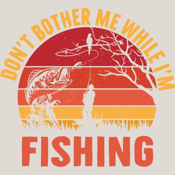 Don t Bother Me While I Am Fishing Thumbnail