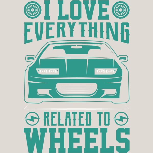 I Love Everything Related to Wheels Thumbnail
